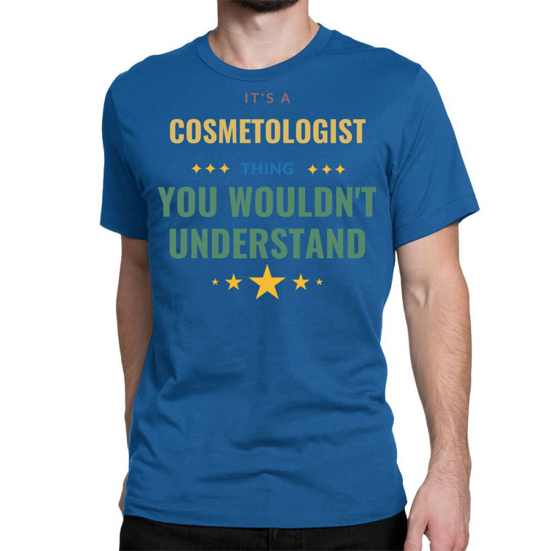 Its A Cosmetologist Thing You Wouldnt Understand T Classic T-shirt | Artistshot