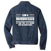 Im A Hairdresser To Save Time Just Assume That Im Men Denim Jacket | Artistshot