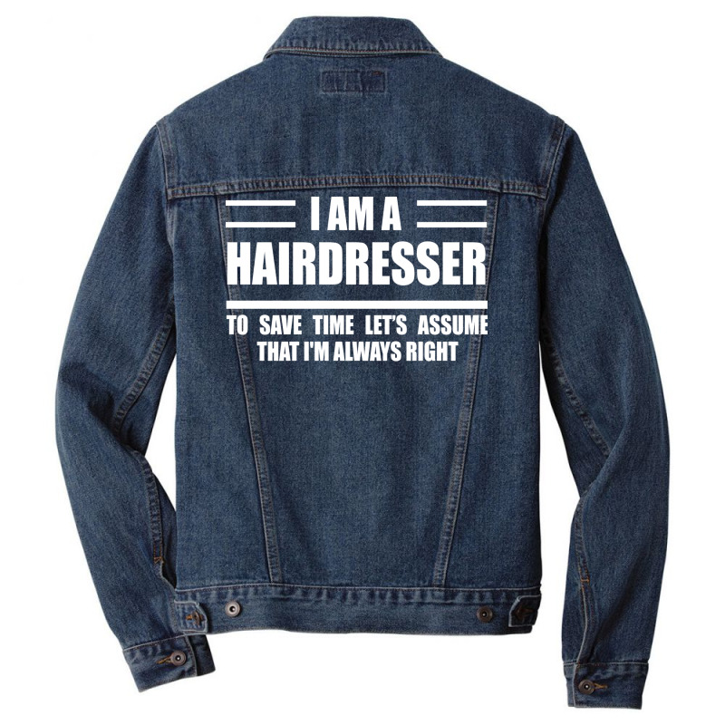 Im A Hairdresser To Save Time Just Assume That Im Men Denim Jacket | Artistshot