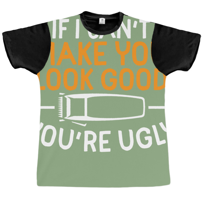 If I Cant Make You Look Good Youre Ugly Blue (1) Graphic T-shirt by panternicholb | Artistshot