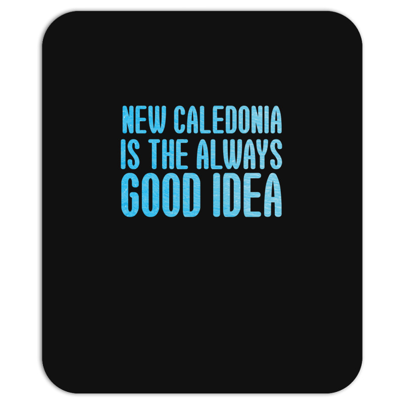 New Caledonia Is The Always Good Idea Mousepad | Artistshot