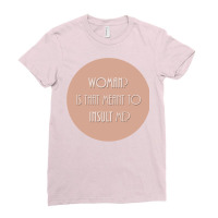 Woman Is That Meant To Insult Me Ladies Fitted T-shirt | Artistshot