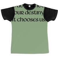 We Don't Choose Our Destiny Graphic T-shirt | Artistshot