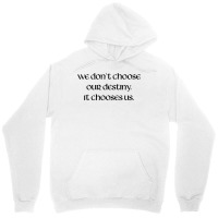 We Don't Choose Our Destiny Unisex Hoodie | Artistshot