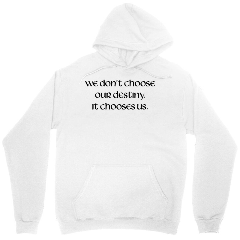 We Don't Choose Our Destiny Unisex Hoodie | Artistshot