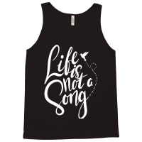 Life Is Not A Song Tank Top | Artistshot