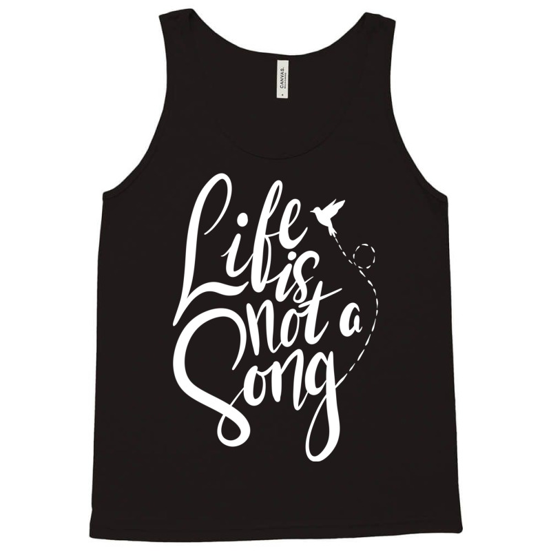 Life Is Not A Song Tank Top | Artistshot