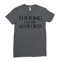 The King Can Do As He Likes Ladies Fitted T-shirt | Artistshot