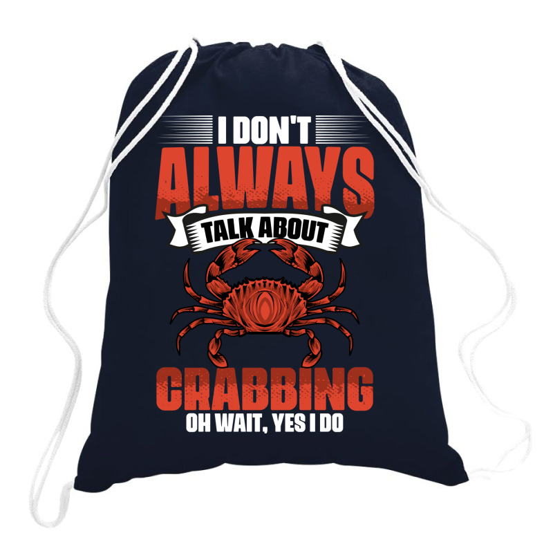 I Dont Always Talk About Funny Crabbing For Crab F Drawstring Bags | Artistshot