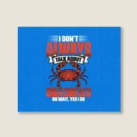 I Dont Always Talk About Funny Crabbing For Crab F Landscape Canvas Print | Artistshot