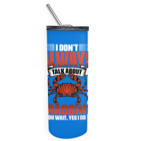 I Dont Always Talk About Funny Crabbing For Crab F Skinny Tumbler | Artistshot