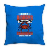 I Dont Always Talk About Funny Crabbing For Crab F Throw Pillow | Artistshot