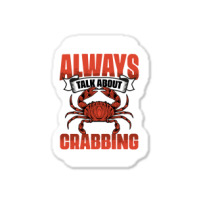 I Dont Always Talk About Funny Crabbing For Crab F Sticker | Artistshot