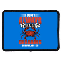 I Dont Always Talk About Funny Crabbing For Crab F Rectangle Patch | Artistshot