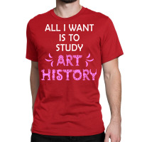 I Want To Live And Breathe Art History Worlds Best Classic T-shirt | Artistshot