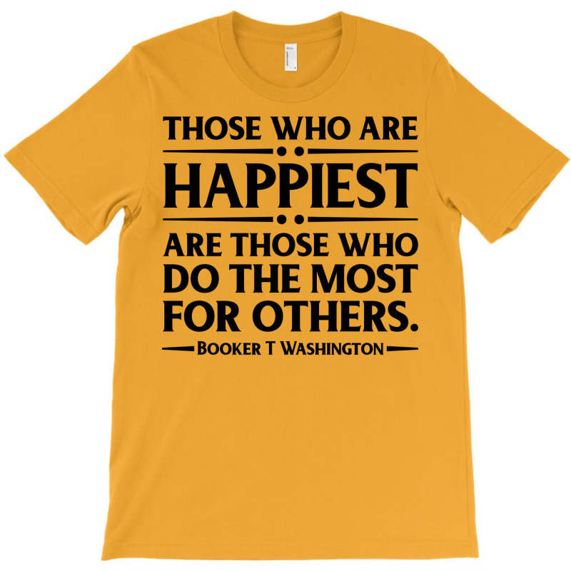 Happiest Are Those Who Do The Most For Others Book T-Shirt by dubatrazarkc | Artistshot