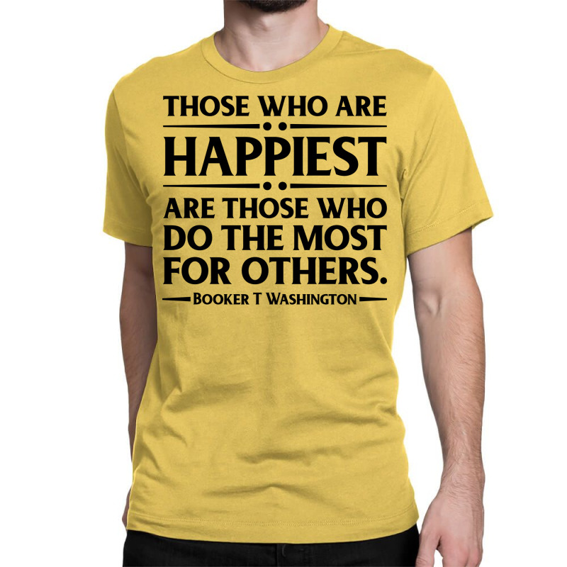 Happiest Are Those Who Do The Most For Others Book Classic T-shirt by dubatrazarkc | Artistshot