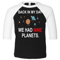 Back In My Day We Had Nine Planets Astronomy Toddler 3/4 Sleeve Tee | Artistshot