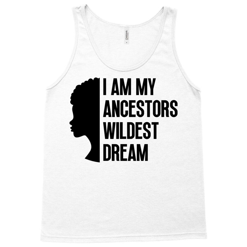 I Am My Ancestors Wildest Dream Cute Tank Top by bendersauedn | Artistshot