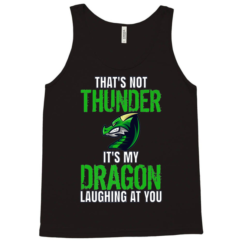 Thats Not Thunder Thats My Dragon Laughing At You Tank Top by bediracando3 | Artistshot