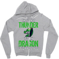 Thats Not Thunder Thats My Dragon Laughing At You Zipper Hoodie | Artistshot