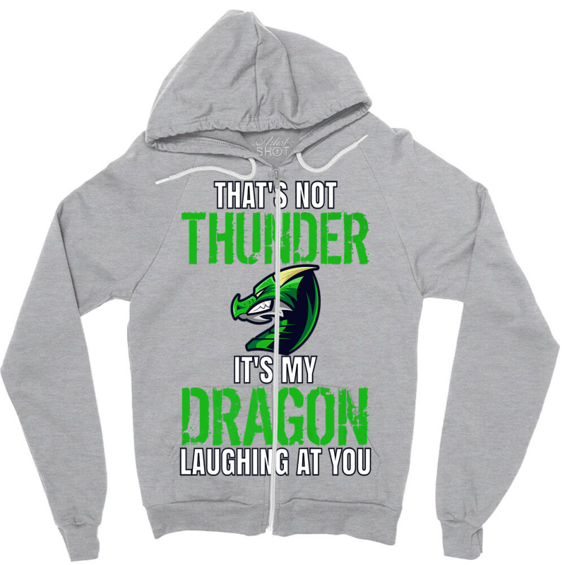 Thats Not Thunder Thats My Dragon Laughing At You Zipper Hoodie by bediracando3 | Artistshot