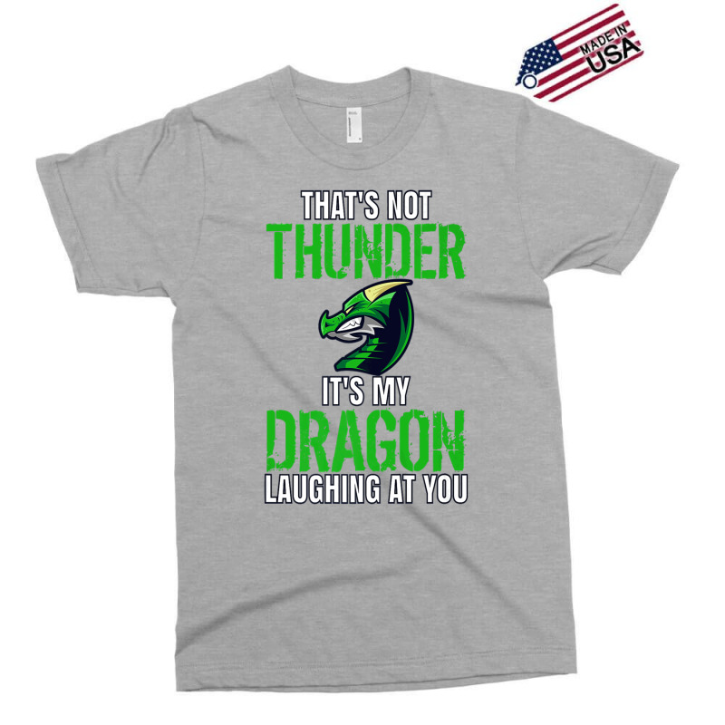 Thats Not Thunder Thats My Dragon Laughing At You Exclusive T-shirt by bediracando3 | Artistshot