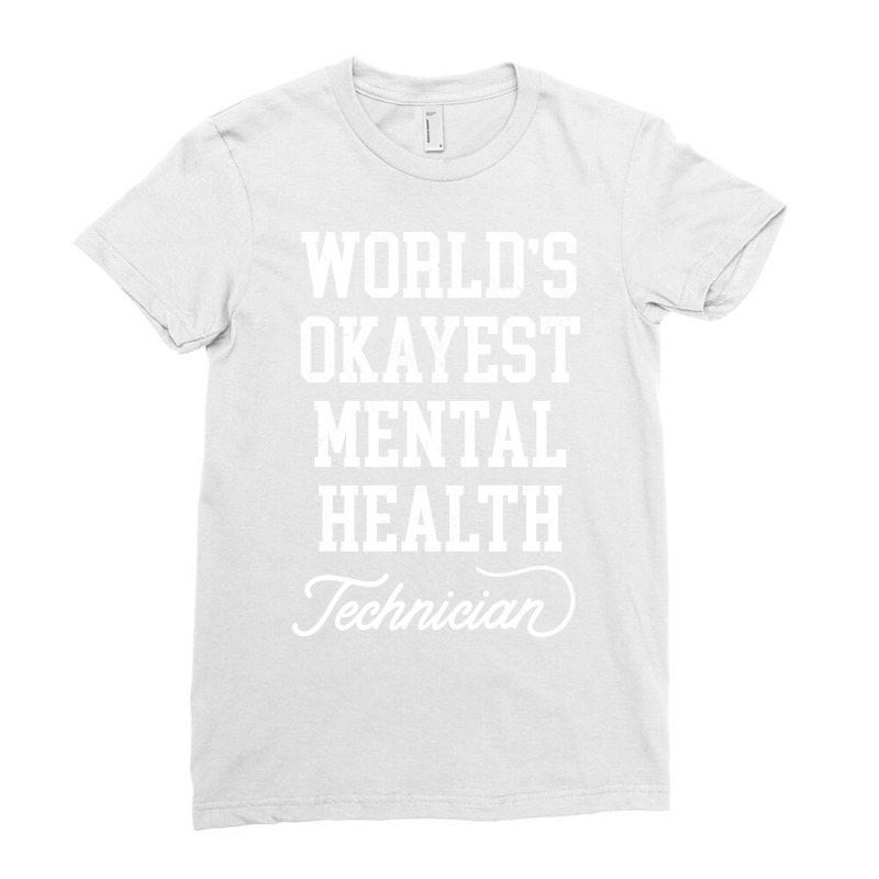 Mental Health Technician Worlds Okayest Design Ladies Fitted T-Shirt by bilakakassw0 | Artistshot