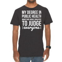 My Degree In Public Health Makes Me Highly Qualifi Vintage T-shirt | Artistshot