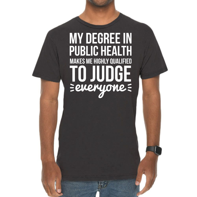 My Degree In Public Health Makes Me Highly Qualifi Vintage T-Shirt by leivysnghitu7 | Artistshot