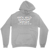 Mental Health Support Worker Ill Be There For You Unisex Hoodie | Artistshot