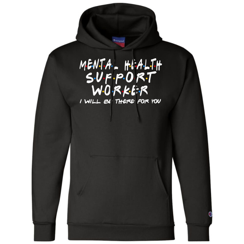 Mental Health Support Worker Ill Be There For You Champion Hoodie by rutjesgiyask | Artistshot