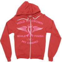 Hold My Crown While I Finish My Chemo Girl Zipper Hoodie | Artistshot