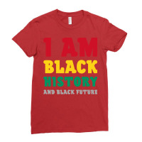 I Am Black History And Black Future Gift Ladies Fitted T-shirt | Artistshot