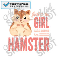 Just A Girl Who Loves Hamsters Cute Pet Hamster Bl Sublimation Transfer | Artistshot