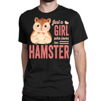 Just A Girl Who Loves Hamsters Cute Pet Hamster Bl Classic T-shirt | Artistshot