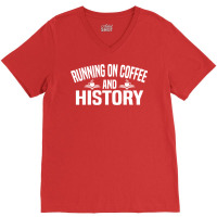 Running On Coffee And History Funny History Teache V-neck Tee | Artistshot