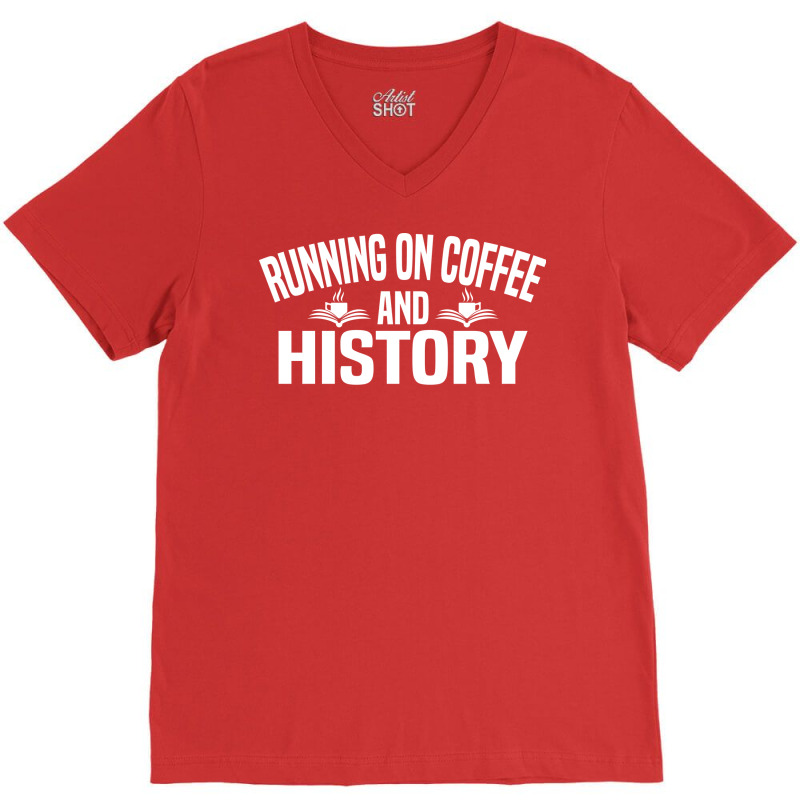 Running On Coffee And History Funny History Teache V-Neck Tee by siannecortao | Artistshot