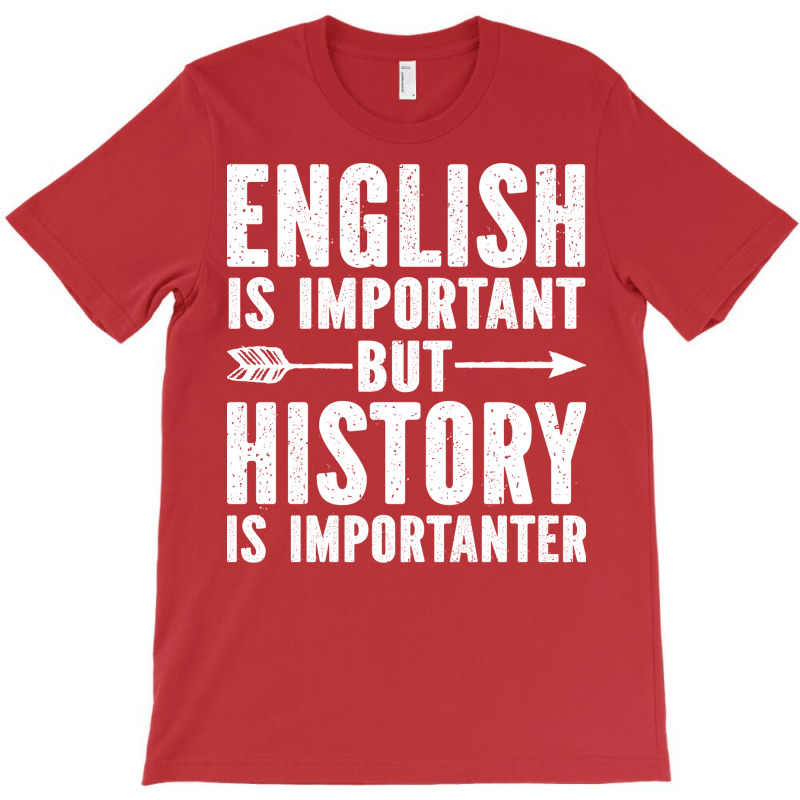 English Is Important But History Is Importanter Bl T-shirt | Artistshot