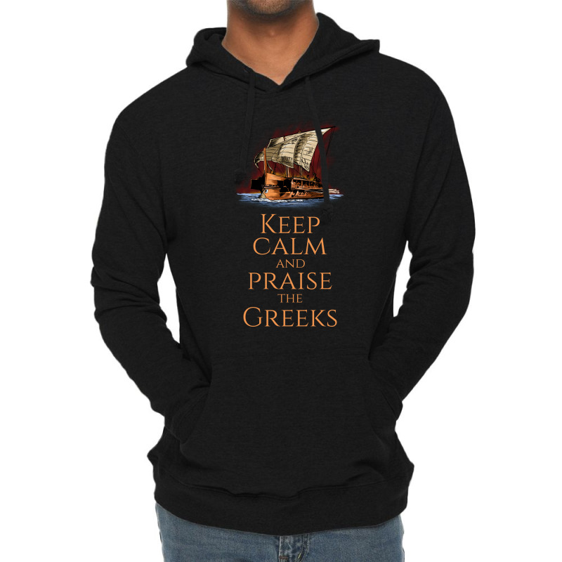 Keep Calm And Praise The Greeks Trireme Greek Hist Lightweight Hoodie | Artistshot