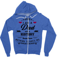 I Am A Dad And A History Teacher Nothing Scares Me Zipper Hoodie | Artistshot