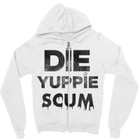 Die Yuppie Scum Zipper Hoodie | Artistshot