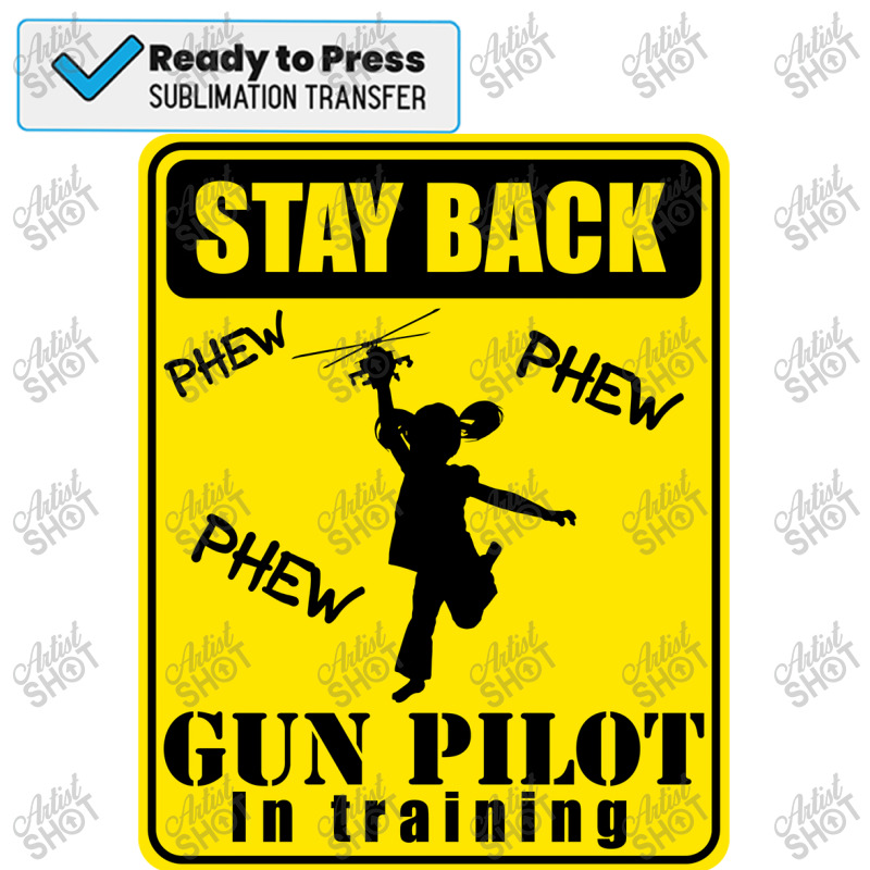 Gun Pilot Girl Stay Back Gun Pilot In Training Sublimation Transfer | Artistshot