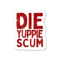 Die Yuppie Scum2 Sticker | Artistshot