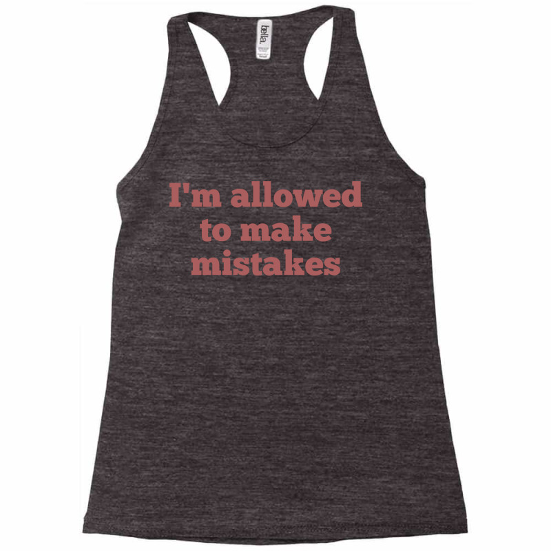 Im Allowed To Make Mistakes Nostalgia Racerback Tank by rovenoarsacy | Artistshot