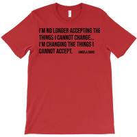 Im No Longer Accepting The Things I Cannot Change T-shirt | Artistshot