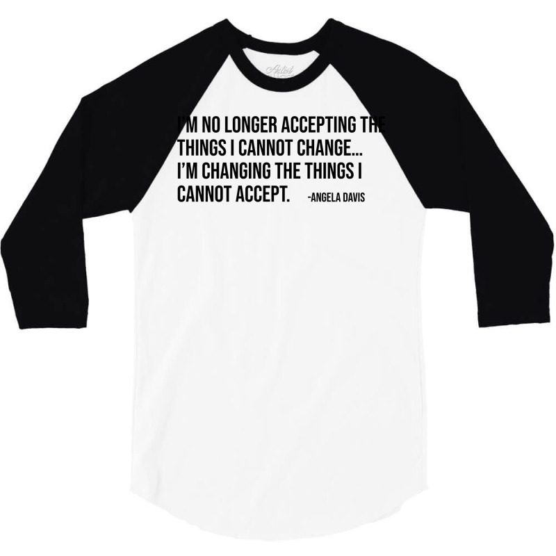 Im No Longer Accepting The Things I Cannot Change 3/4 Sleeve Shirt by dizaynzirguc | Artistshot