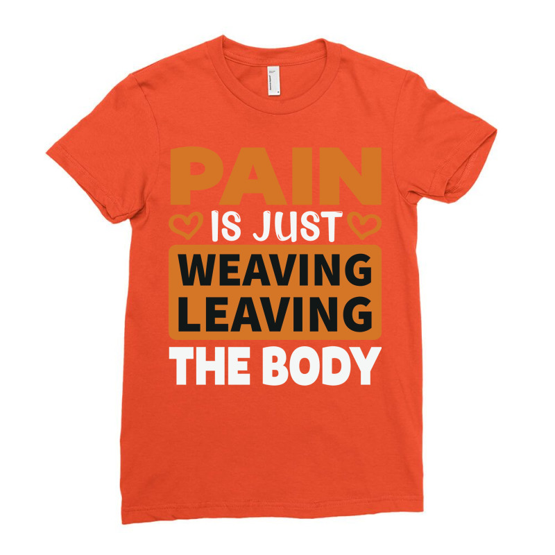 Pain Is Just Weaving Leaving The Body Trending Ladies Fitted T-Shirt by laetybaaserk | Artistshot