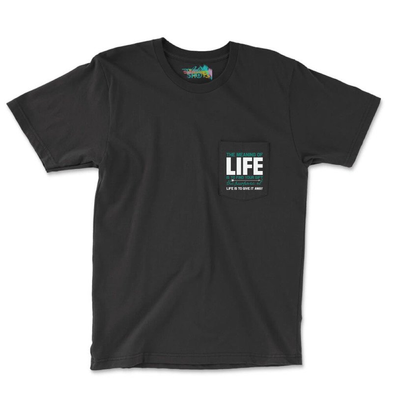 The Meaning Of Life Is To Find Your Gift The Purpo Pocket T-shirt | Artistshot