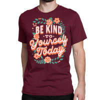 Mental Health Awareness Be Kind To Yourself Today Classic T-shirt | Artistshot